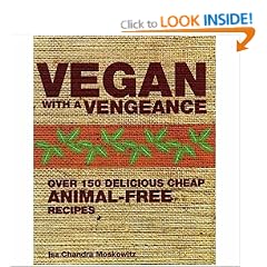 Vegan with a Vengeance: Over 150 Delicious, Cheap, Animal-free Recipes