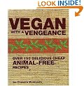 Vegan with a Vengeance: Over 150 Delicious, Cheap, Animal-free Recipes