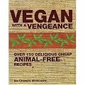 Vegan with a Vengeance: Over 150 Delicious, Cheap, Animal-free Recipes