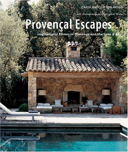 Provencal Escapes: Inspirational Homes in Provence and the Cote D'Azur
