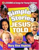 Simple Stories Jesus Told:: 13 Lessons and Songs for Young Children