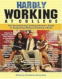Hardly Working at College: The Overachieving Underperformer's Guide to Graduating Without Cracking a Book