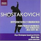 ｜Shostakovich: Hypothetically Murdered; Four Pushkin Romances; Five Fragments; Jazz Suite No. 1