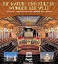 Die Natur- und Kulturwunder der Welt. Alle Natur- und Kulturstätten der UNESCO-Welterbeliste