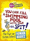 You can fill a swimming pool with your spit! : the fact or fiction behind human bodies