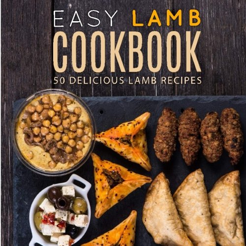 Easy Lamb Cookbook: 50 Delicious Lamb Recipes