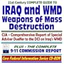 21st Century Complete Guide to Iraq and Weapons of Mass Destruction (WMD): Including the Duelfer Report, CIA Comprehensive Report of the Special Adviser to the Director of Central Intelligence on Iraqs WMD Weapons of Mass Destruction--with Additional Iraq WMD Background Material, plus the Complete 9-11 Commission Report