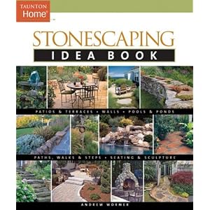 Stonescaping Idea Book (Taunton's Idea Book Series) by Andrew Wormer