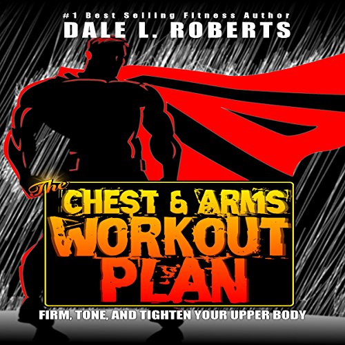 The Chest and Arms Workout Plan: Firm, Tone, and Tighten Your Upper Body