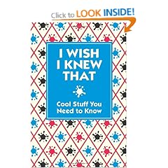 I Wish I Knew That: Cool Stuff You Need to Know