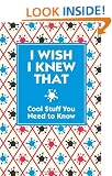 I Wish I Knew That: Cool Stuff You Need to Know