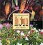 Gardening with Heirloom Seeds: Tried-and-True Flowers, Fruits, and Vegetables for a New Generation