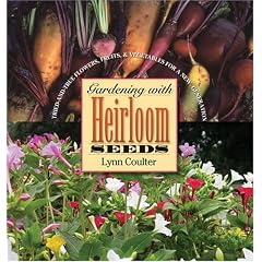 Gardening with Heirloom Seeds: Tried-and-True Flowers, Fruits, and Vegetables for a New Generation