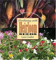 Gardening with Heirloom Seeds: Tried-and-True Flowers, Fruits, and Vegetables for a New Generation