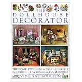 The Doll House Decorator: The Complete Guide to Do-It-Yourself Furnishings for Dolls and... by Vivienne Boulton