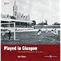Played in Glasgow: Charting the Heritage of a City at Play (Played in Britain Series)
