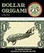 Dollar Origami: 10 Origami Projects Including the 