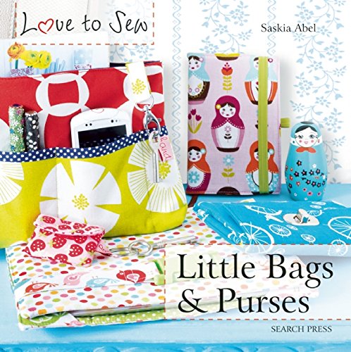 Little Bags & Purses (Love to Sew), by Saskia Abel