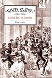 "Miscegenation": Making Race in America