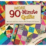 More 90-Minute Quilts: 20+ Quick and Easy Projects With Triangles and Squares ~ Meryl Ann Butler