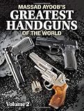 Massad Ayoob's Greatest Handguns of the World Volume II