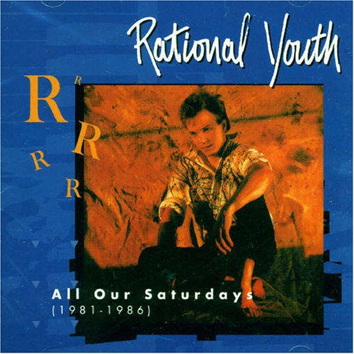 Rational youth - All Our Saturdays (1981-1986) - Zortam Music