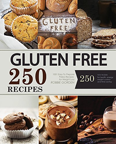 Gluten Free: The Ultimate Gluten-Free Cookbook 250 Gluten Free, Healthy, Easy and Delicious Recipes
