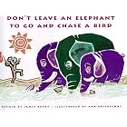Don't Leave an Elephant to Go and Chase a Bird by  James Berry and Ann Grifalconi