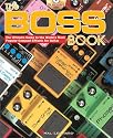 Boss Book:  The Ultimate Guide to the World's Most Popular Compact Effects for Guitar