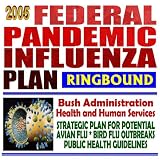 2005 Federal Pandemic Influenza Plan: Bush Administration Health and Human Services Department Strategic Plan for Potential Avian Flu  Bird Flu Outbreaks, Public Health Guidelines