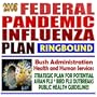 2005 Federal Pandemic Influenza Plan: Bush Administration Health and Human Services Department Strategic Plan for Potential Avian Flu � Bird Flu Outbreaks, Public Health Guidelines