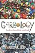 Garbology: Our Dirty Love Affair with Trash