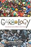 Garbology: Our Dirty Love Affair with Trash