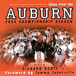 Tales from the Auburn 2004 Championship Season: An Inside Look at a Perfect Season | Richard Scott