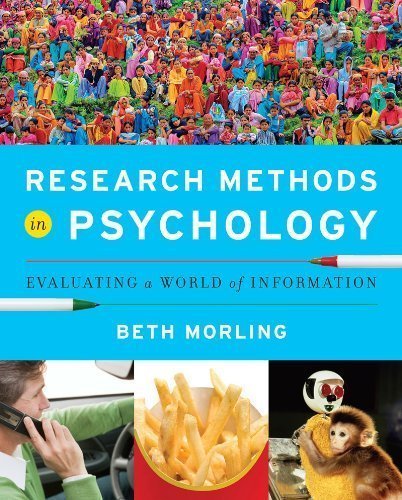 Research Methods in Psychology: Evaluating a World of Information by Morling, Beth Published by W. W. Norton & Company 1st (first) edition (2011) Paperback