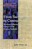 From Sacrament to Contract: Marriage, Religion, and Law in the Western Tradition (Family, Religion, and Culture)