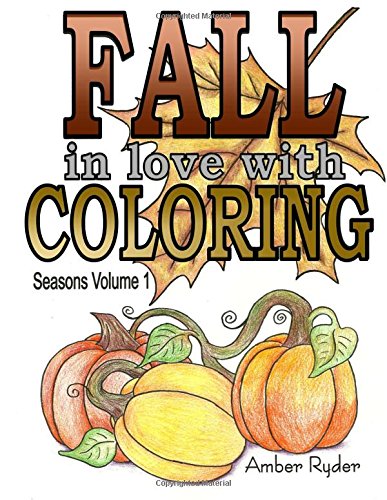 FALL in love with Coloring: Adult coloring book designed to help you de-stress and unwind. Seasons volume 1 is dedicated to everything I love about the Fall season.