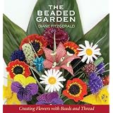 The Beaded Garden: Creating Flowers with Beads and Thread