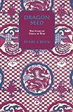 Dragon Seed (Oriental Novels of Pearl S. Buck)