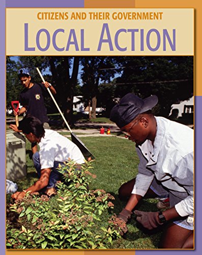 Local Action (21st Century Skills Library: Citizens and Their Governments)