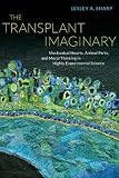 The transplant imaginary : mechanical hearts, animal parts, and moral thinking in highly experimental science