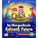 Im Morgenkreis Advent feiern (m. CD): Mit Liedern, Geschichten und Spielideen