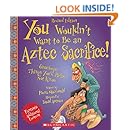You Wouldn't Want to Be an Aztec Sacrifice (Revised Edition)