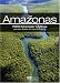 Die Amazonas: 7000 Kilometer Mythos
