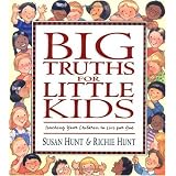 Big Truths for Little Kids: Teaching Your Children to Live for God