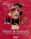 fetish & fashion - Die aufregendsten Bilder der ganz anderen Mode. - Frank Ne&szlig;lage, Robin Cay, Steve D. Goedde