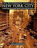 The Historical Atlas Of New York City: A Visual Celebration Of 400 Years Of New York City's History