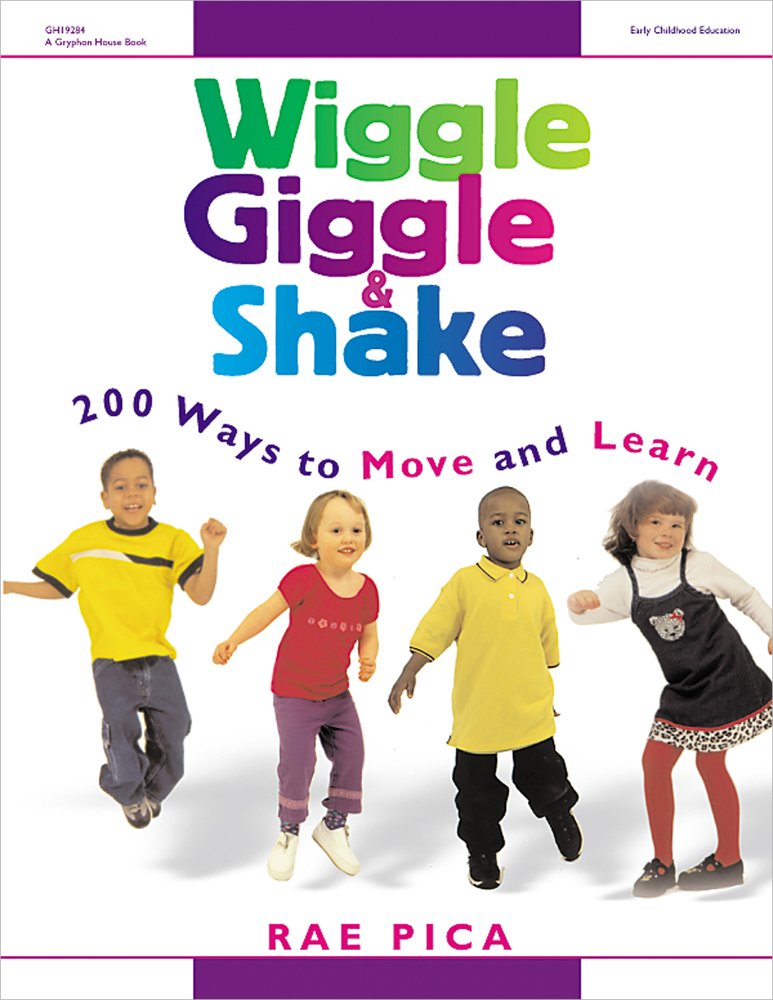 Wiggle, Giggle & Shake: Over 200 Ways to Move and Learn: Rae Pica ...