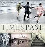 Times Past: The Story of Glasgow