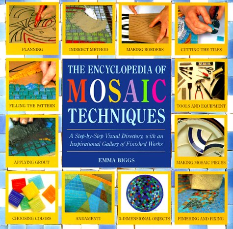 Encyclopedia Of Mosaic Techniques: A Step-by-step Visual Directory, With An Inspirational Gallery Of Finished Works (Encyclopedia of Art Techniques)